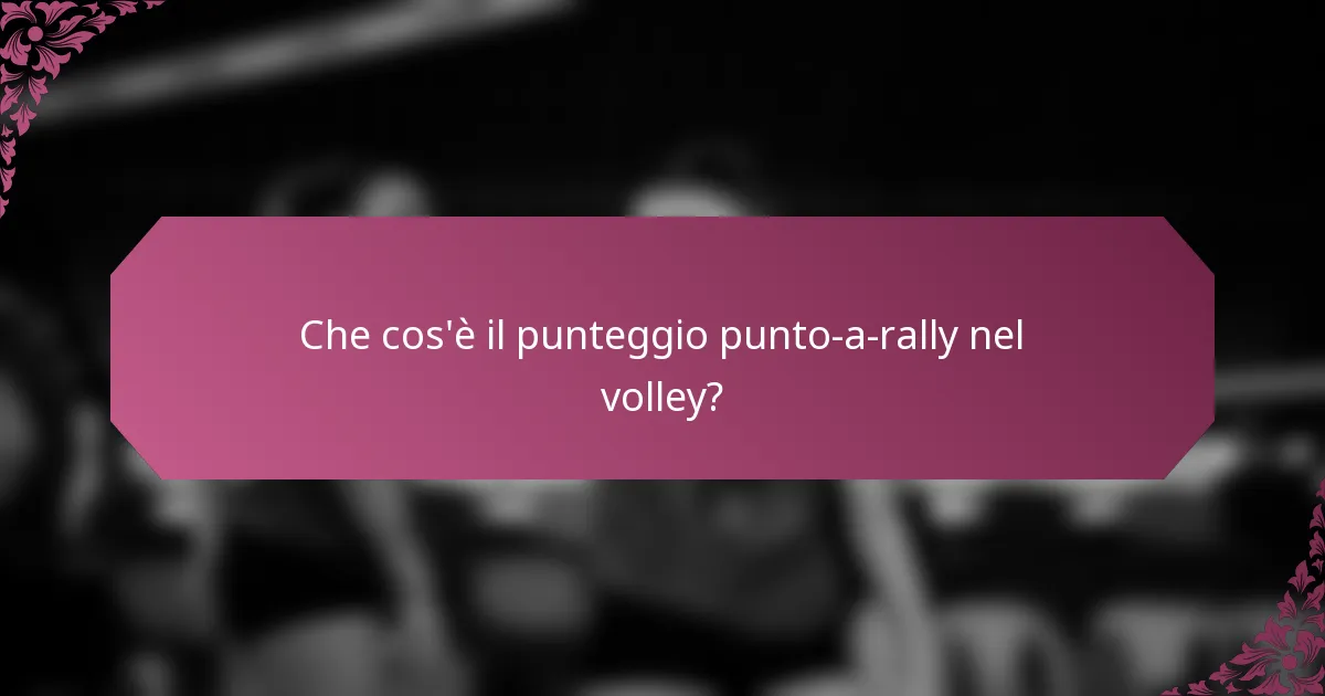 Che cos'è il punteggio punto-a-rally nel volley?