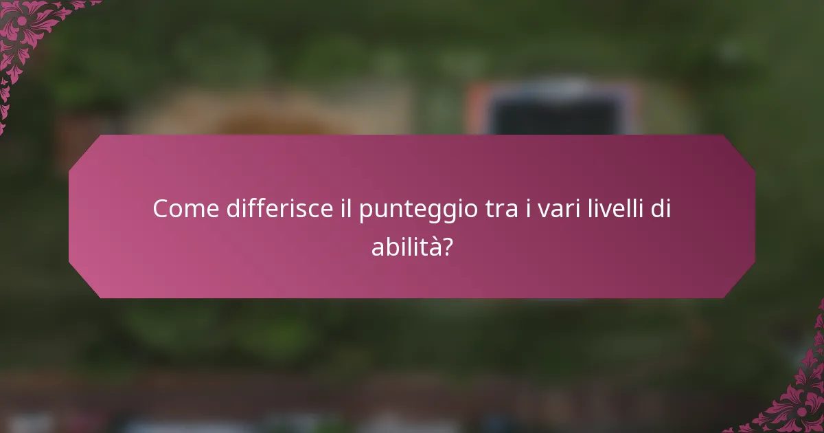 Come differisce il punteggio tra i vari livelli di abilità?