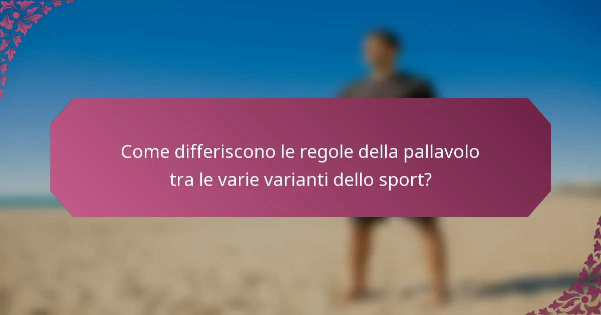 Come differiscono le regole della pallavolo tra le varie varianti dello sport?