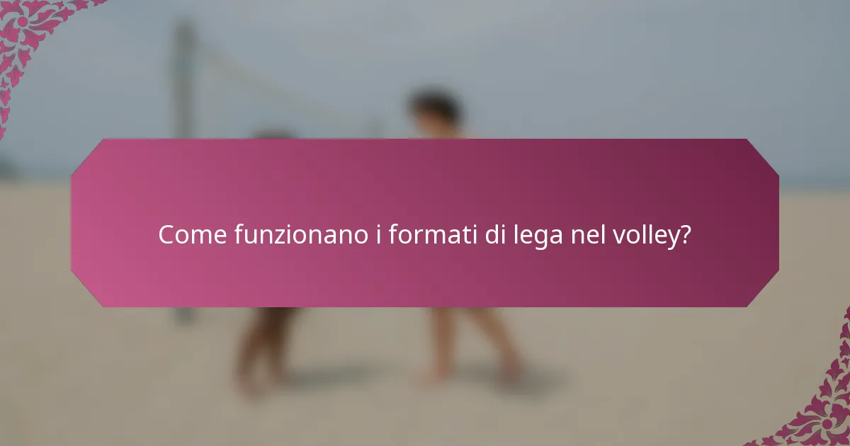 Come funzionano i formati di lega nel volley?