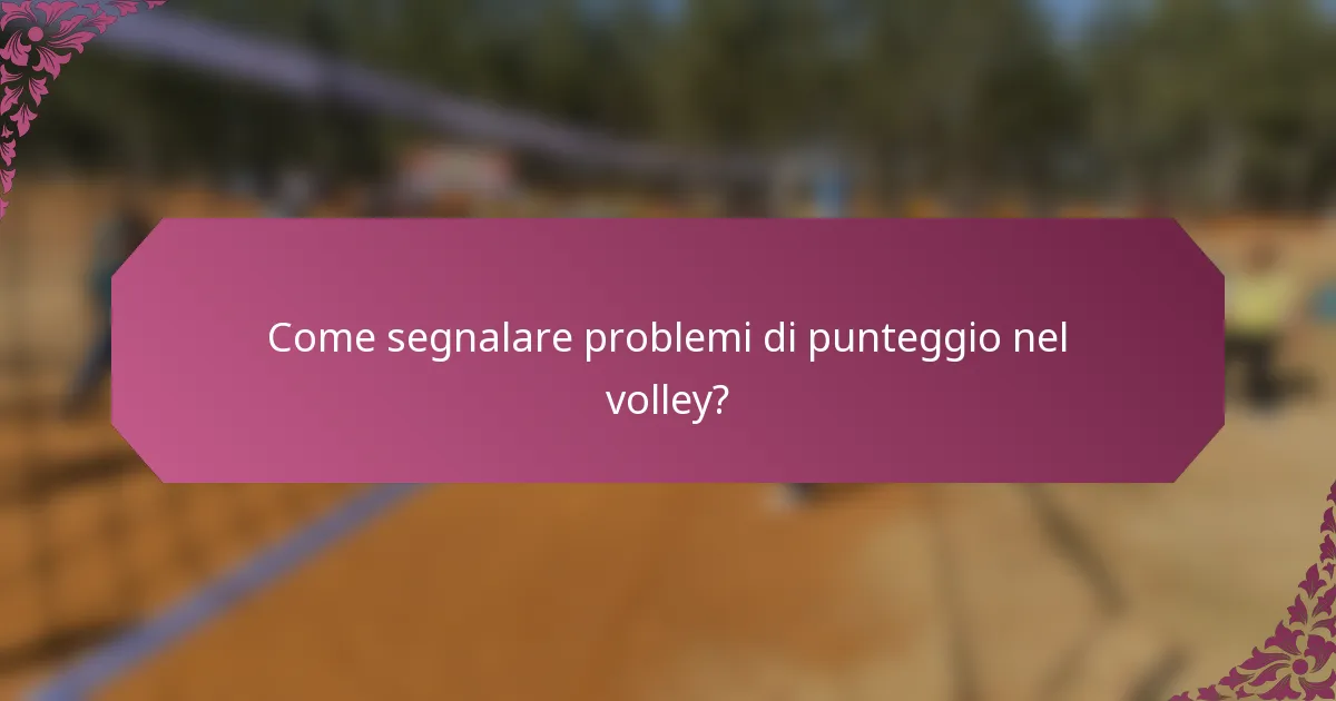 Come segnalare problemi di punteggio nel volley?