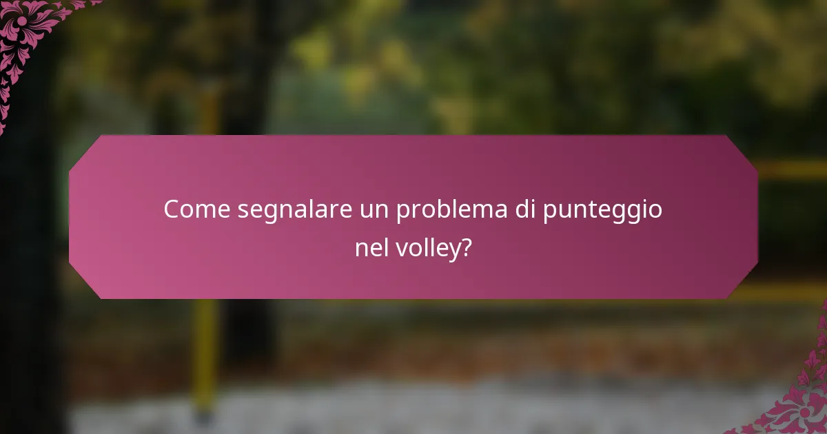 Come segnalare un problema di punteggio nel volley?