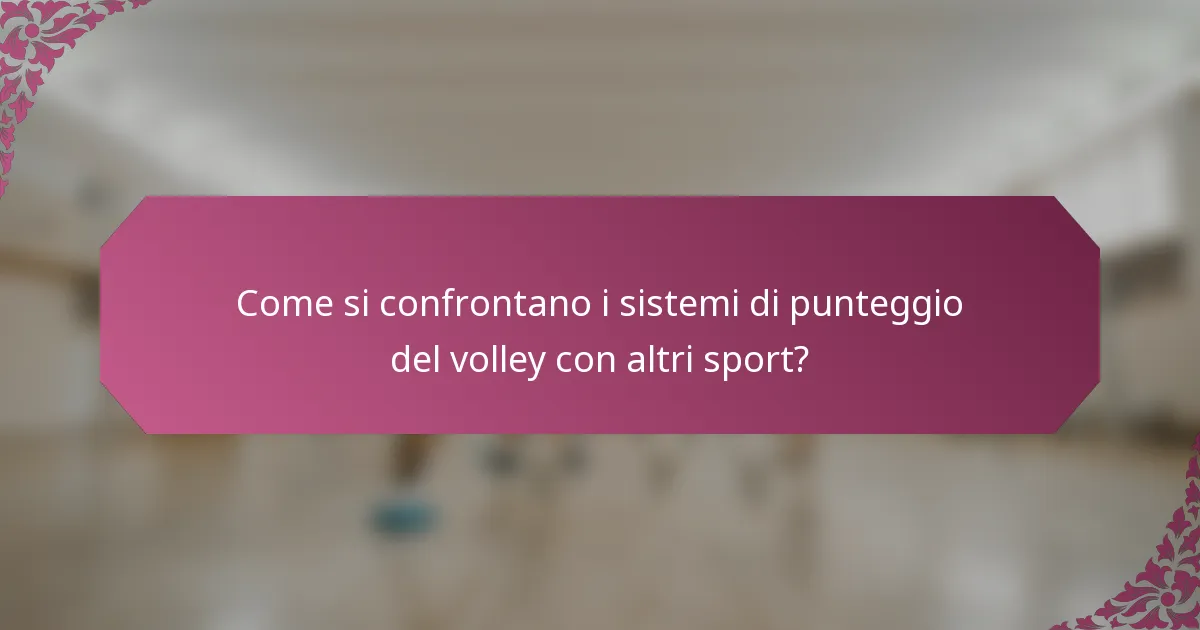 Come si confrontano i sistemi di punteggio del volley con altri sport?