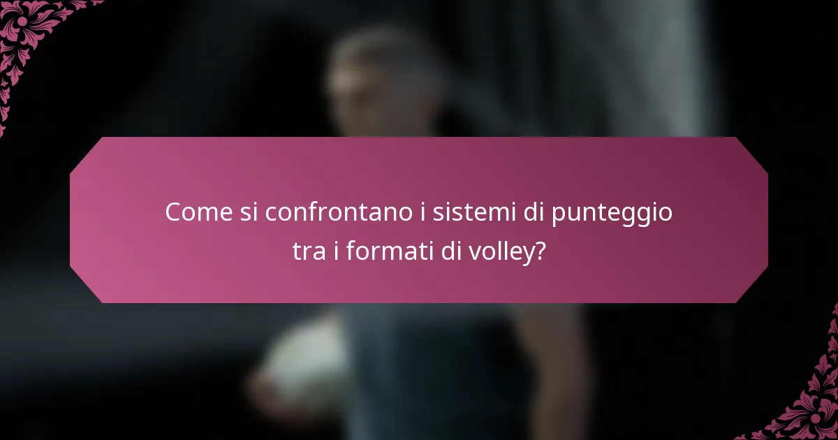 Come si confrontano i sistemi di punteggio tra i formati di volley?