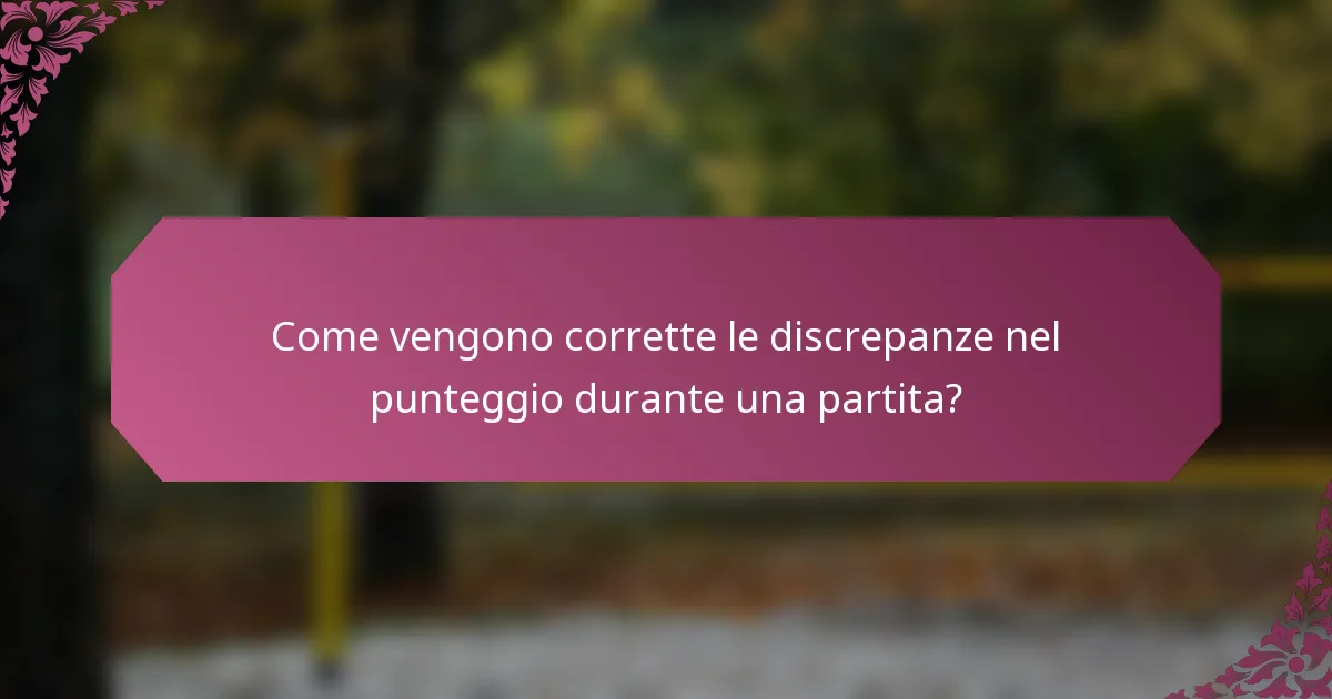 Come vengono corrette le discrepanze nel punteggio durante una partita?