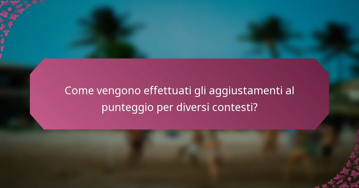Come vengono effettuati gli aggiustamenti al punteggio per diversi contesti?