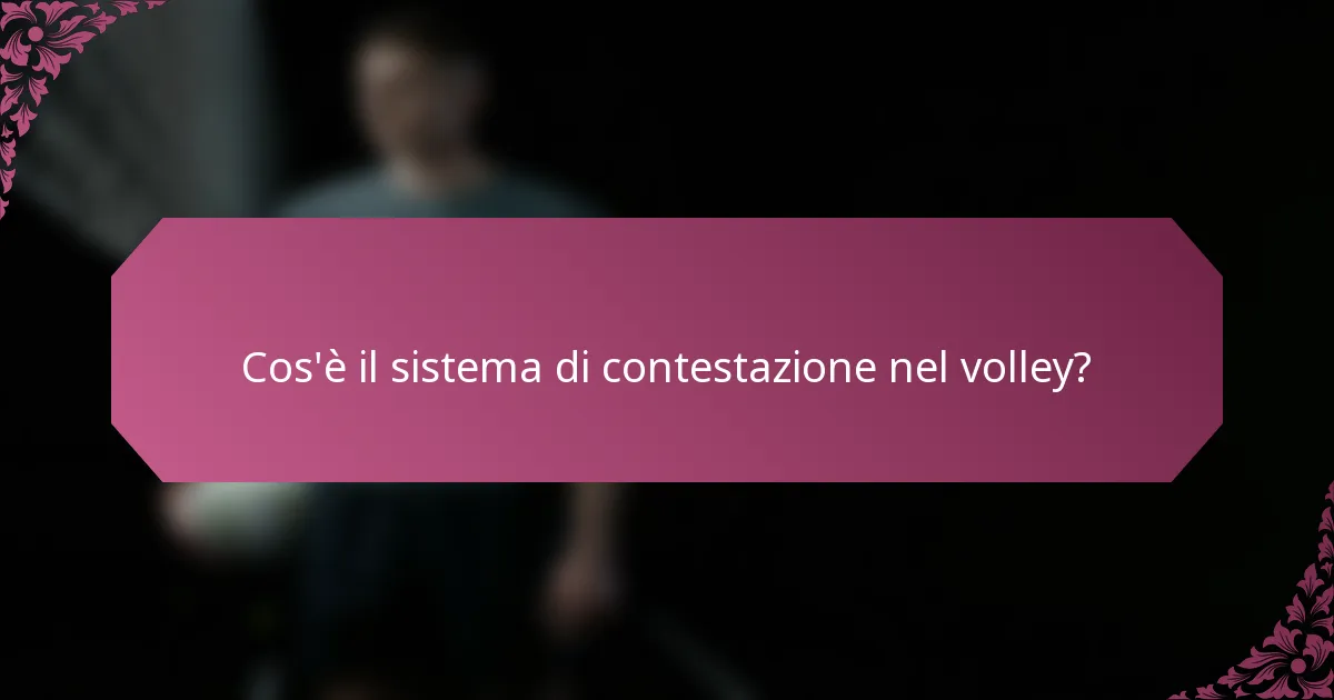 Cos'è il sistema di contestazione nel volley?