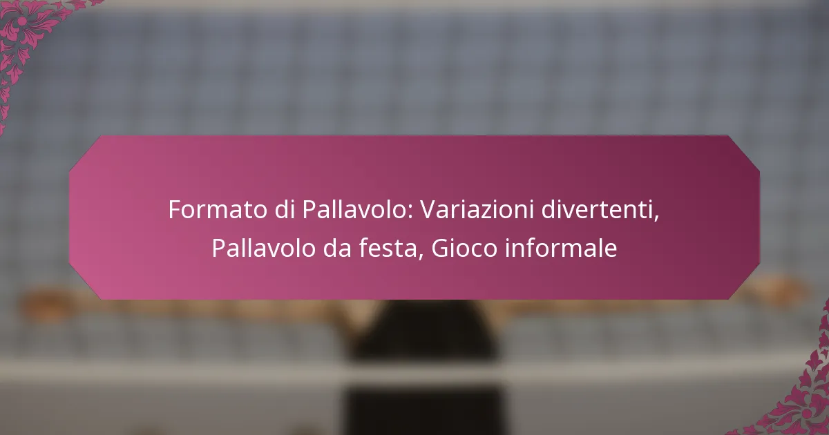 featured-image-formato-di-pallavolo-variazioni-divertenti-pallavolo-da-festa-gioco-informale