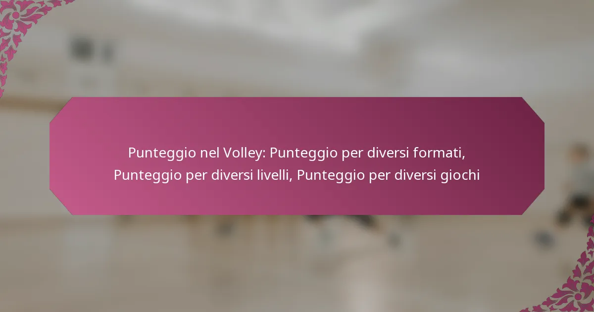 featured-image-punteggio-nel-volley-punteggio-per-diversi-formati-punteggio-per-diversi-livelli-punteggio-per-diversi-giochi