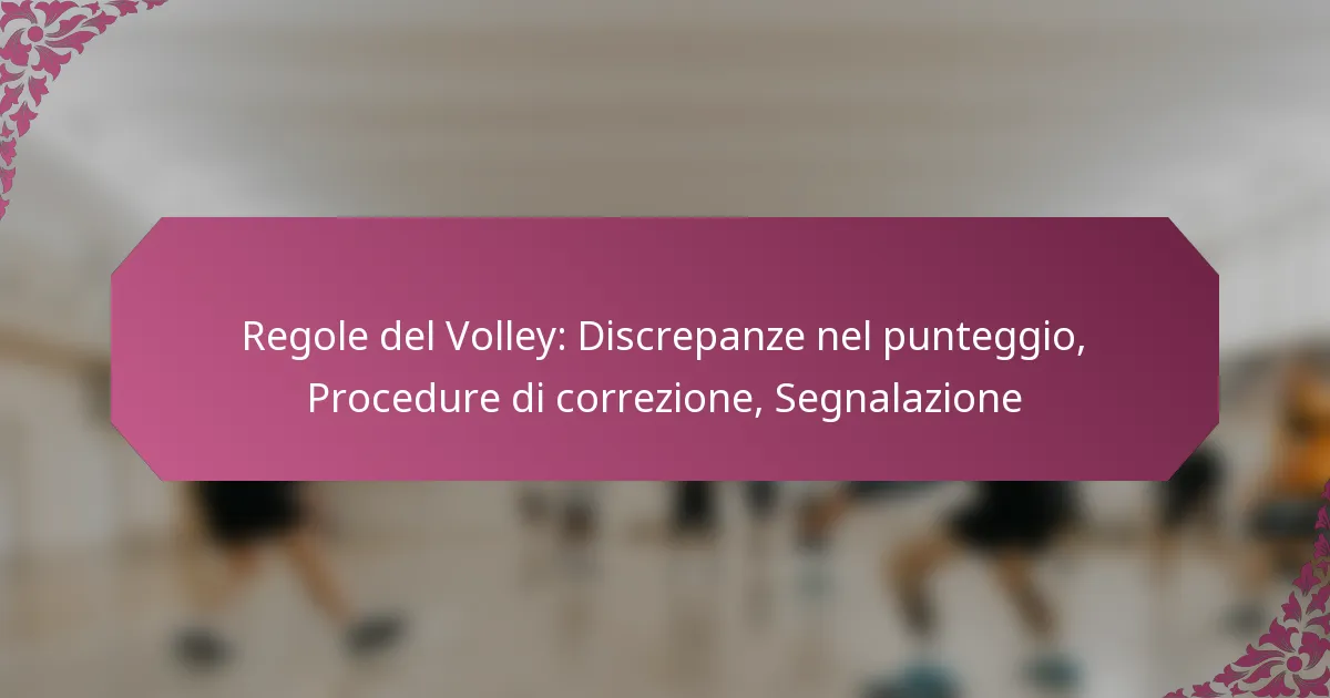 featured-image-regole-del-volley-discrepanze-nel-punteggio-procedure-di-correzione-segnalazione