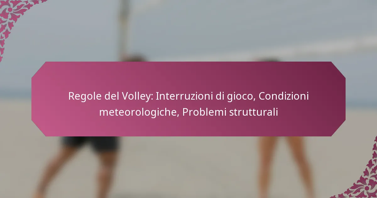 featured-image-regole-del-volley-interruzioni-di-gioco-condizioni-meteorologiche-problemi-strutturali