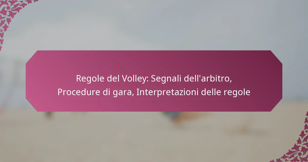 featured-image-regole-del-volley-segnali-dellarbitro-procedure-di-gara-interpretazioni-delle-regole
