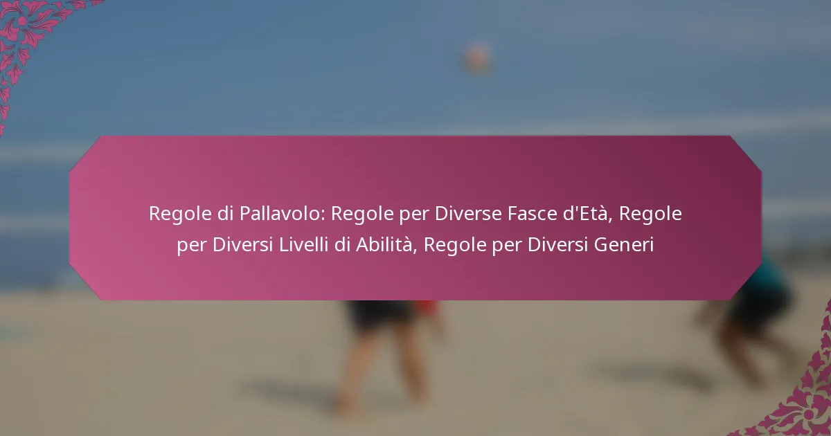 featured-image-regole-di-pallavolo-regole-per-diverse-fasce-deta-regole-per-diversi-livelli-di-abilita-regole-per-diversi-generi