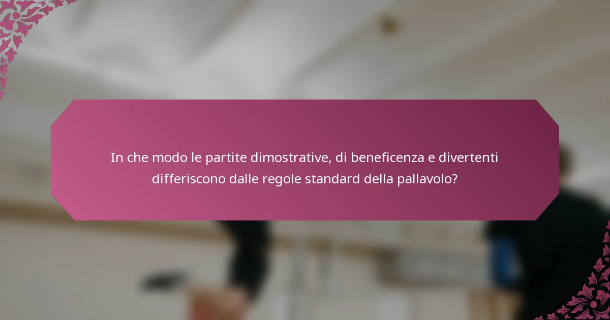 In che modo le partite dimostrative, di beneficenza e divertenti differiscono dalle regole standard della pallavolo?