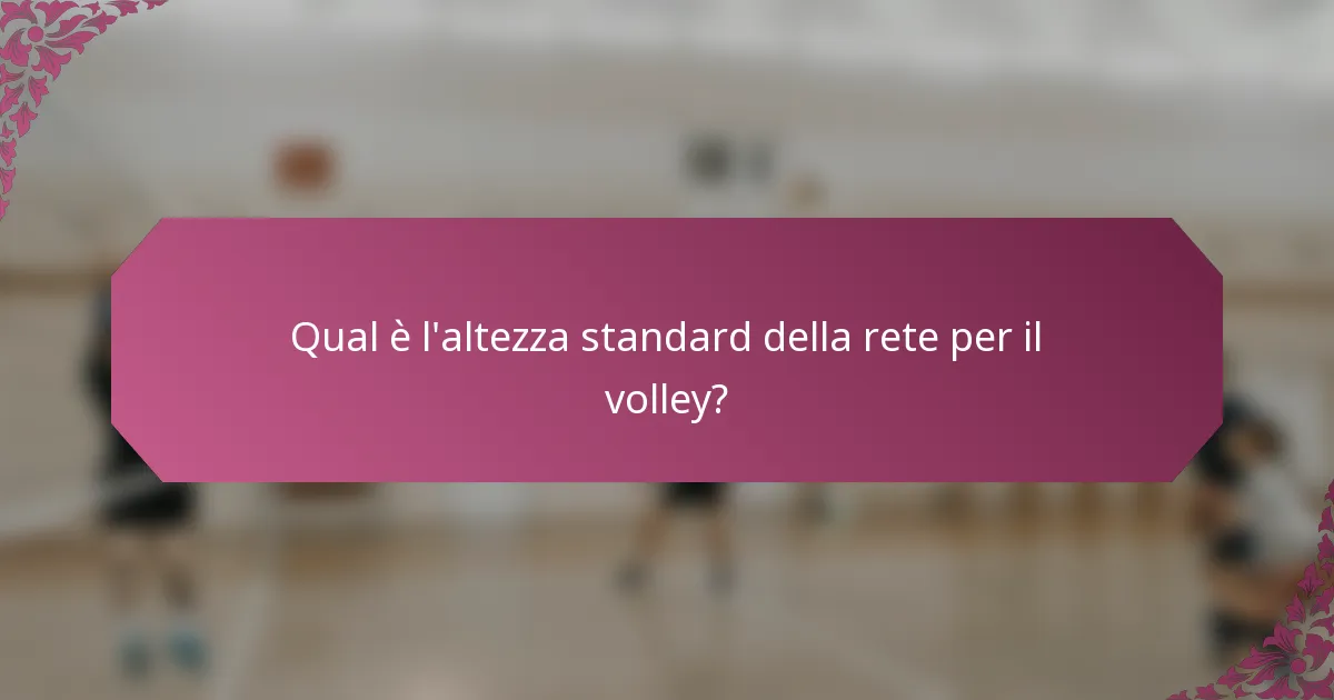 Qual è l'altezza standard della rete per il volley?