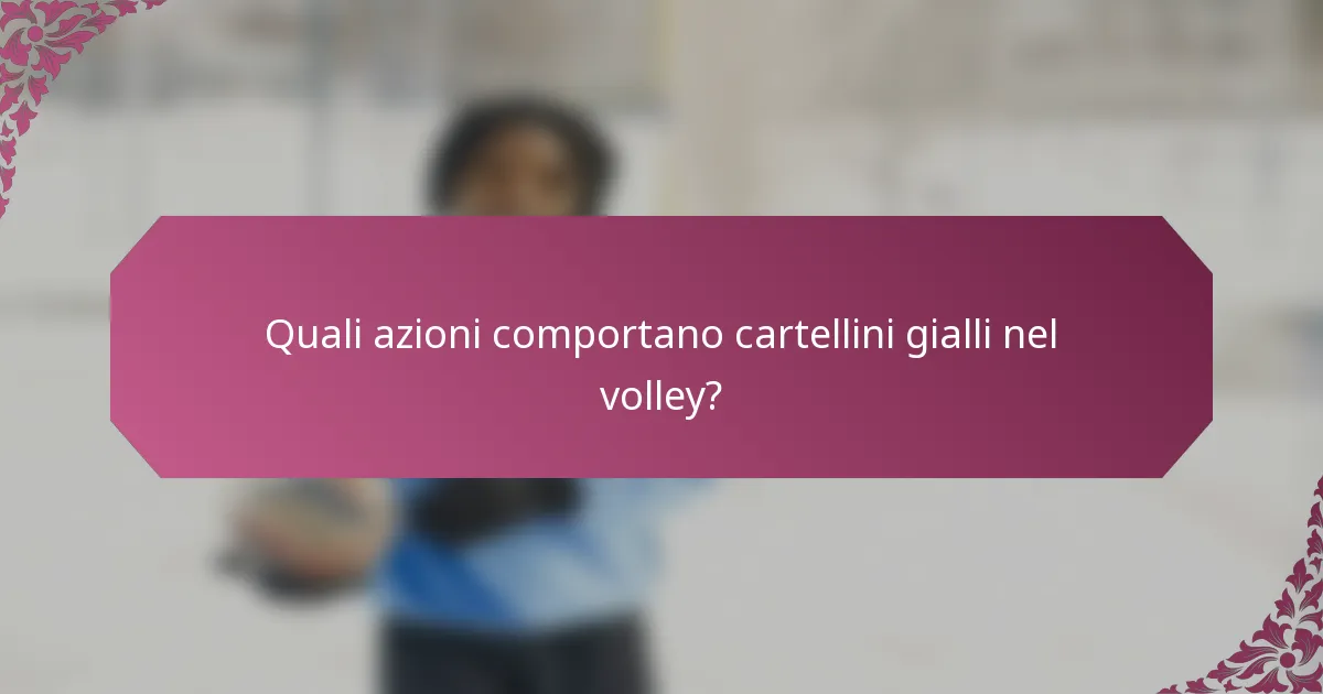 Quali azioni comportano cartellini gialli nel volley?