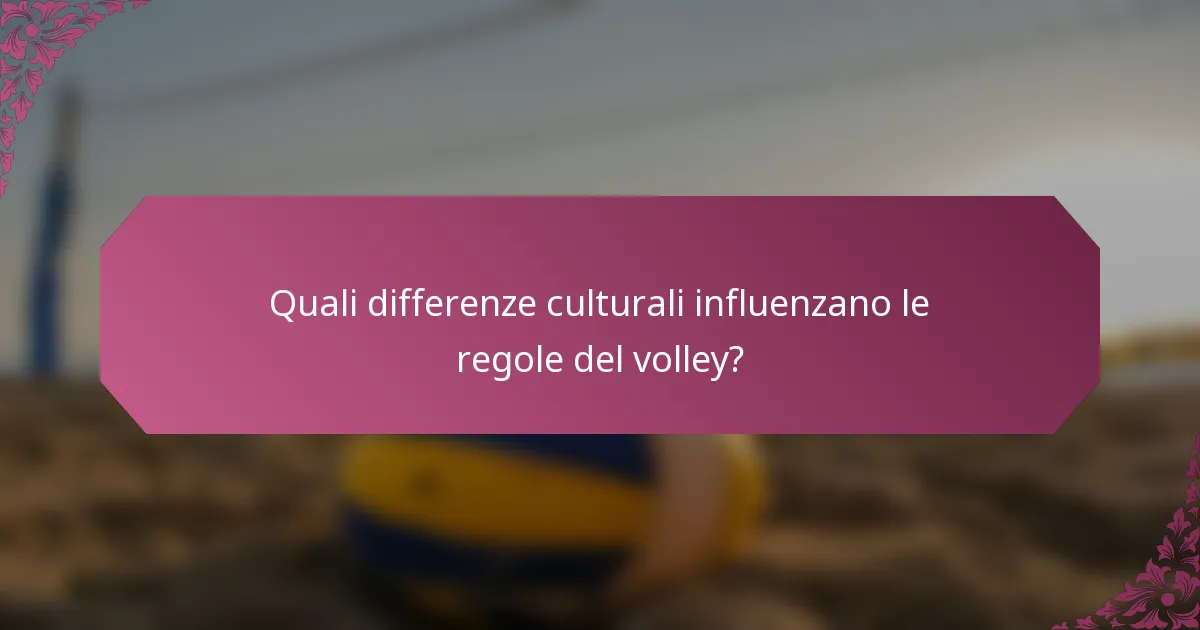 Quali differenze culturali influenzano le regole del volley?