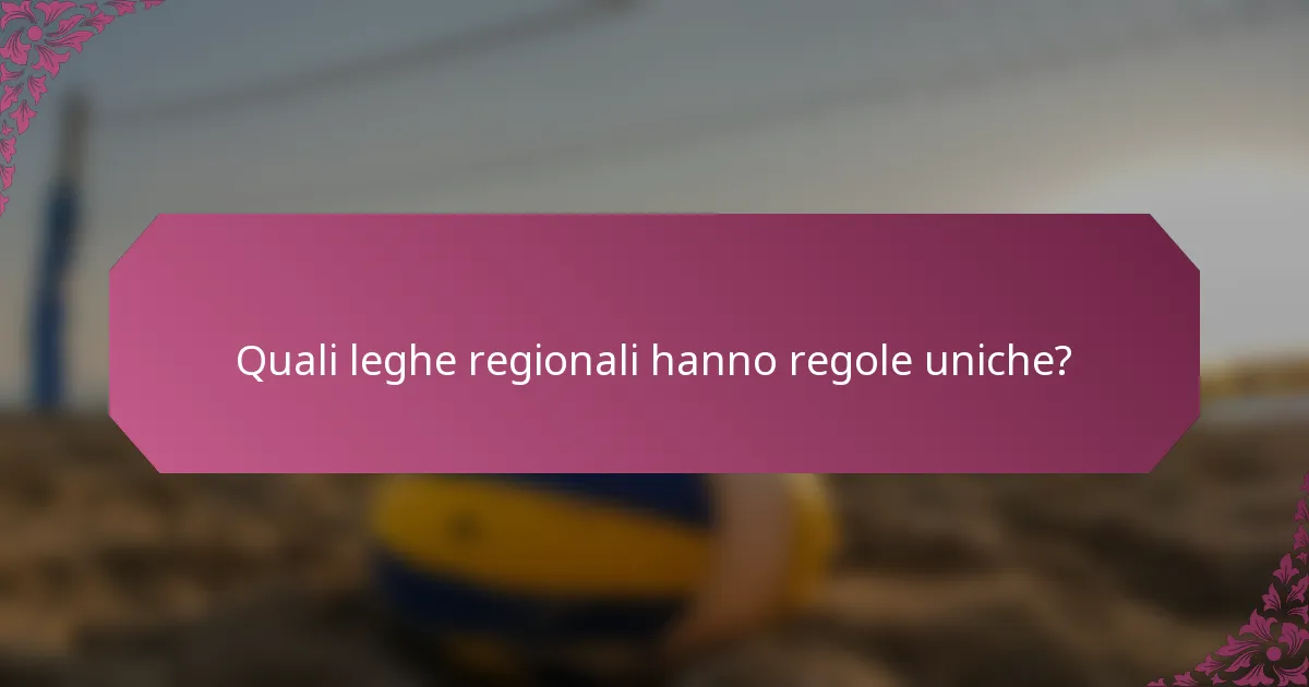 Quali leghe regionali hanno regole uniche?