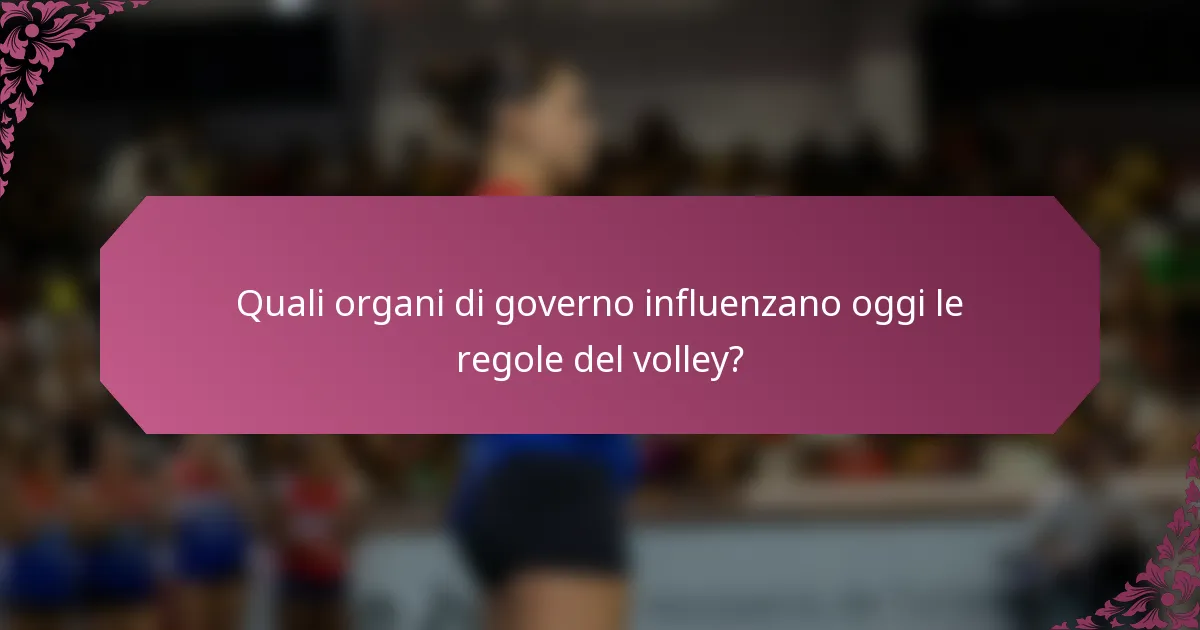 Quali organi di governo influenzano oggi le regole del volley?