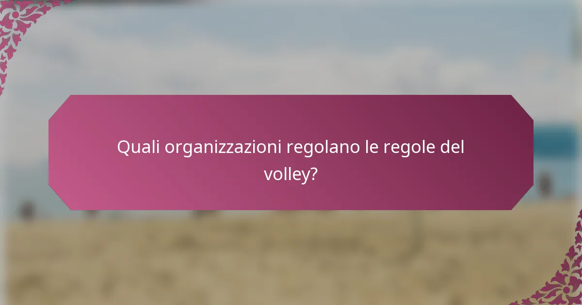 Quali organizzazioni regolano le regole del volley?