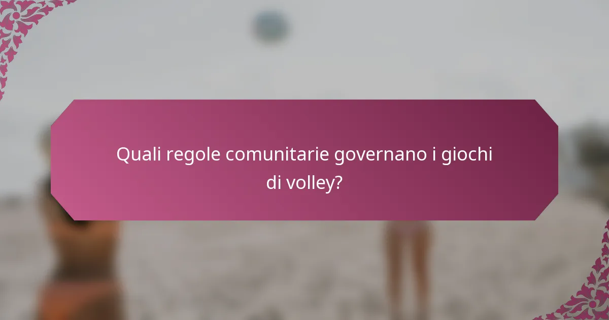 Quali regole comunitarie governano i giochi di volley?