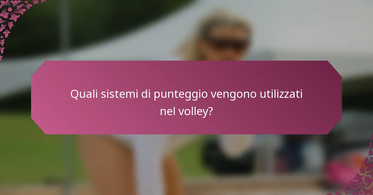Quali sistemi di punteggio vengono utilizzati nel volley?