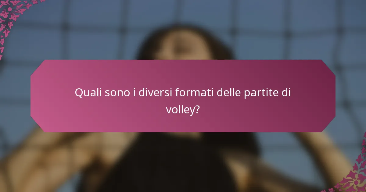 Quali sono i diversi formati delle partite di volley?