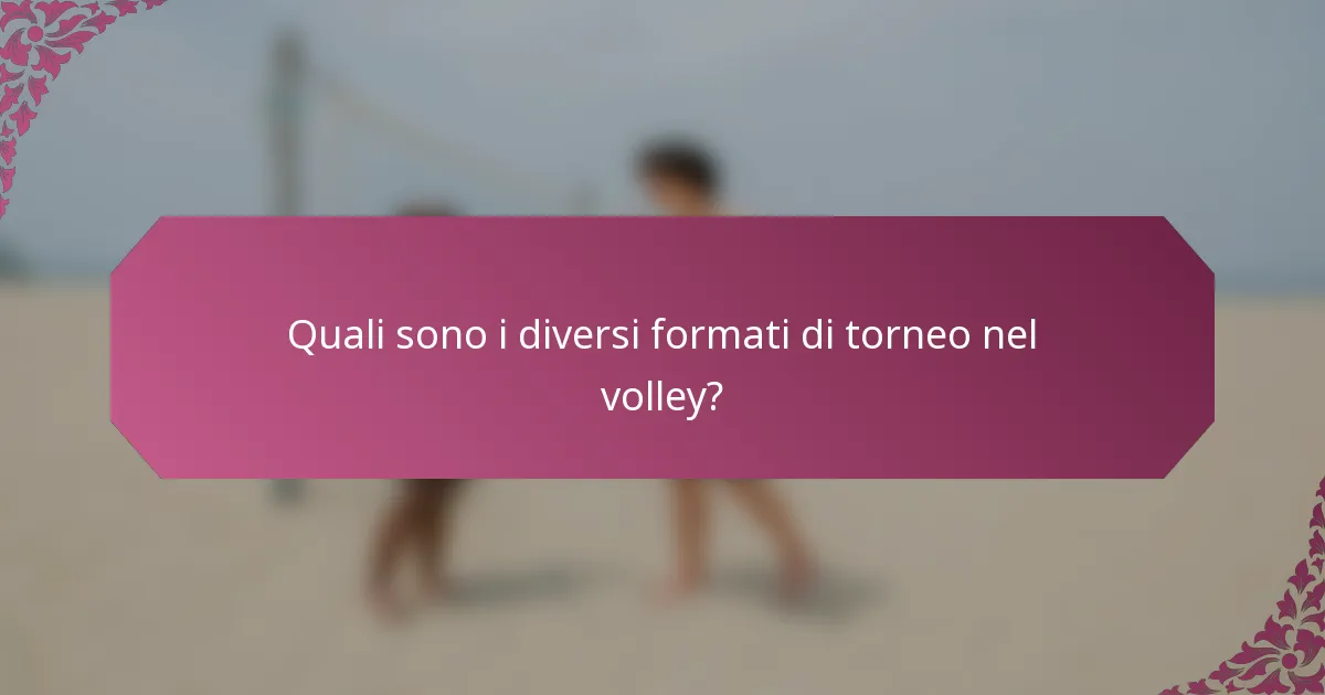 Quali sono i diversi formati di torneo nel volley?