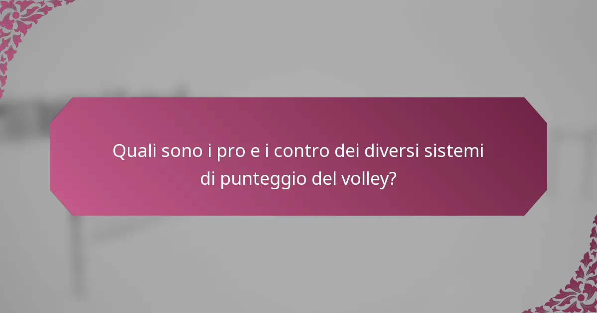 Quali sono i pro e i contro dei diversi sistemi di punteggio del volley?
