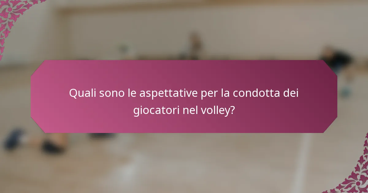 Quali sono le aspettative per la condotta dei giocatori nel volley?