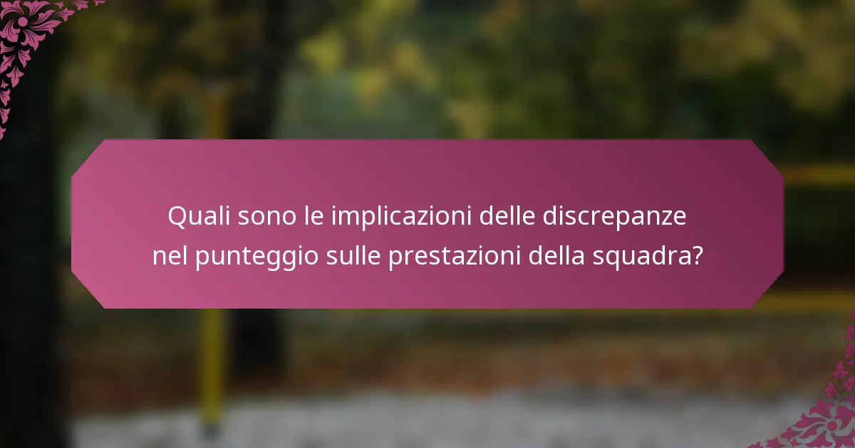 Quali sono le implicazioni delle discrepanze nel punteggio sulle prestazioni della squadra?
