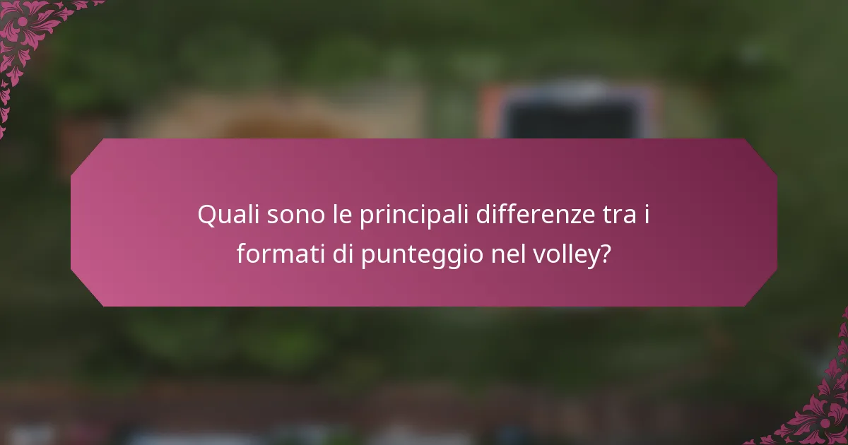 Quali sono le principali differenze tra i formati di punteggio nel volley?