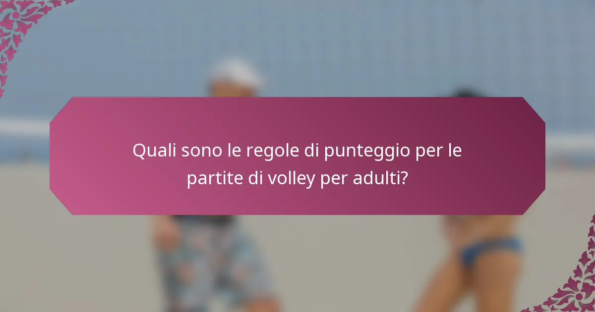 Quali sono le regole di punteggio per le partite di volley per adulti?