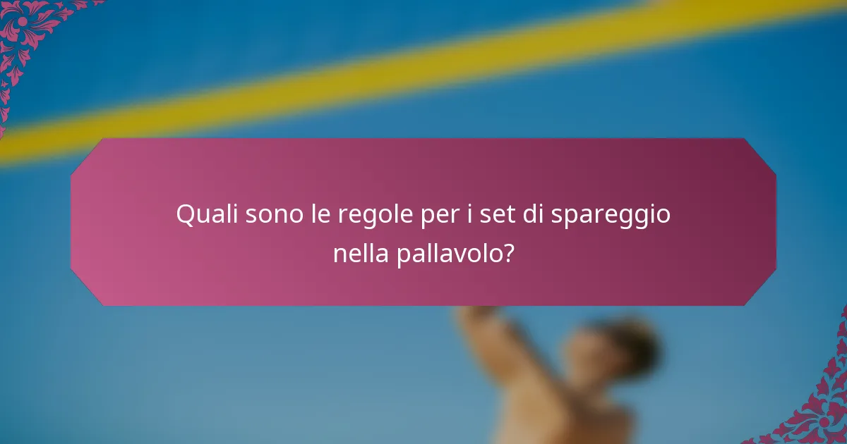 Quali sono le regole per i set di spareggio nella pallavolo?