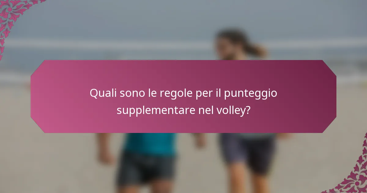 Quali sono le regole per il punteggio supplementare nel volley?