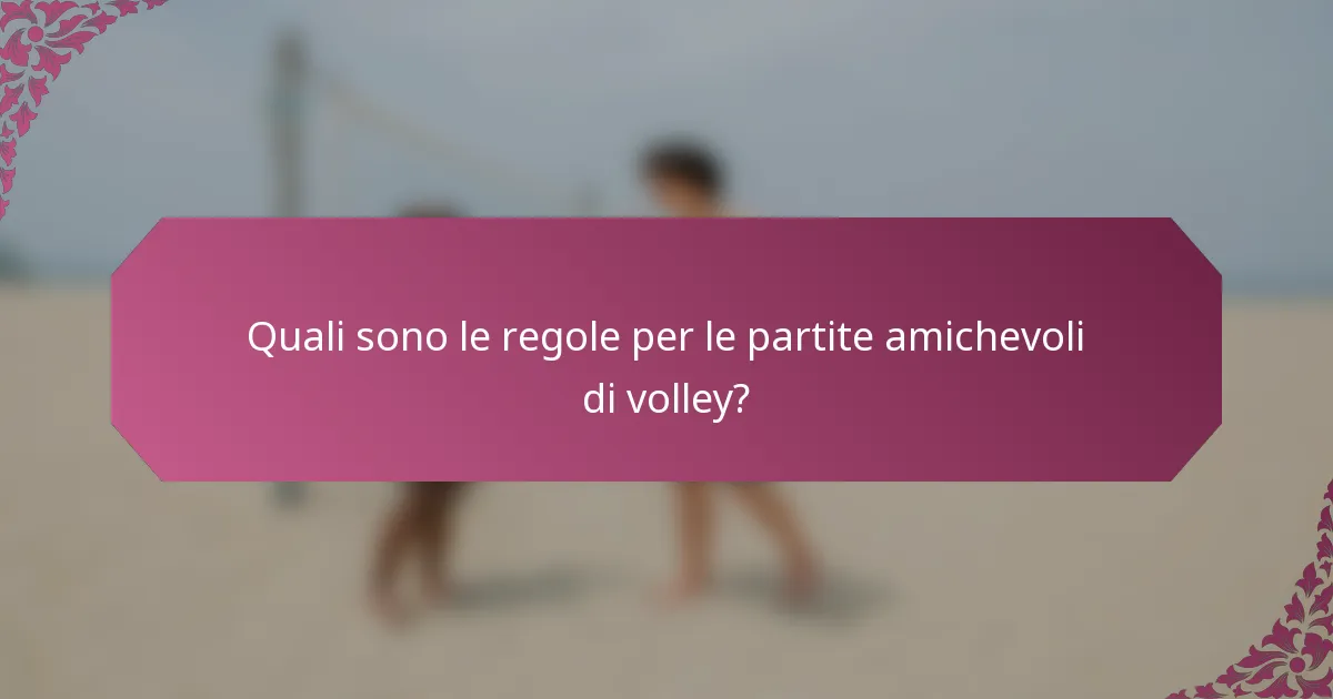 Quali sono le regole per le partite amichevoli di volley?