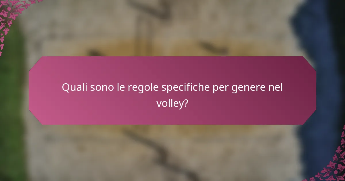 Quali sono le regole specifiche per genere nel volley?