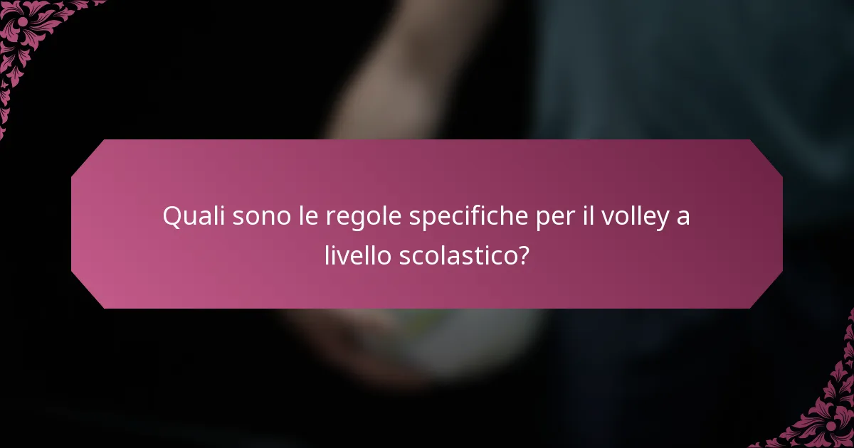 Quali sono le regole specifiche per il volley a livello scolastico?