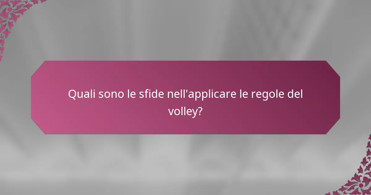Quali sono le sfide nell'applicare le regole del volley?