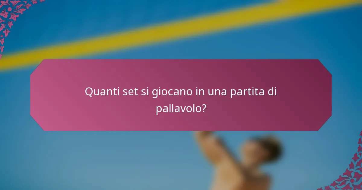 Quanti set si giocano in una partita di pallavolo?